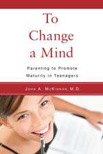 To Change a Mind: Parenting to Promote Maturity in Teenagers