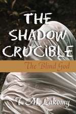 The Shadow Crucible: The Blind God