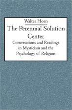 The Perennial Solution Center: Conversations and Readings in Mysticism and the Psychology of Religion