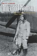 Intrepid Woman: Betty Lussiers Secret War, 1942-1945