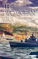 The Two-Ocean War: A Short History of the United States Navy in the Second World War