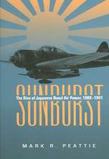 Sunburst: The Rise of Japanese Naval Air Power, 1909-1941