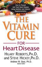 The Vitamin Cure for Heart Disease: How to Prevent and Treat Heart Disease Using Nutrition and Vitamin Supplementation