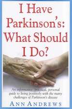 I Have Parkinson's: An Informative, Practical, Personal Guide to Living Positively with the Many Challenges of Parkinson's Disease