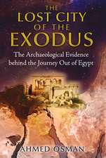 The Lost City of the Exodus: The Archaeological Evidence behind the Journey Out of Egypt