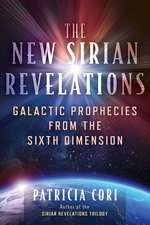 The New Sirian Revelations: Galactic Prophecies from the Sixth Dimension