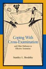 Coping With Cross–Examination and Other Pathways to Effective Testimony