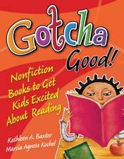 Gotcha Good!: Nonfiction Books to Get Kids Excited About Reading