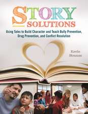 Story Solutions: Using Tales to Build Character and Teach Bully Prevention, Drug Prevention, and Conflict Resolution