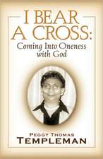 I Bear a Cross: Coming Into Oneness with God