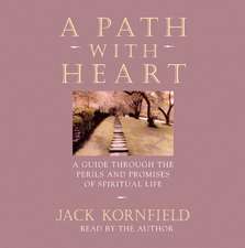 A Path with Heart: A Guide Through the Perils and Promises of Spiritual Life