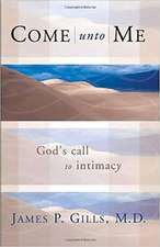 Come Unto Me: God's Call to Intimacy