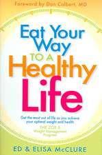 Eat Your Way to a Healthy Life: Get the Most Out of Life as You Achieve Your Optimal Weight and Health