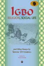 IGBO Religion, Social Life & Other Essays by Simon Ottenberg: Classic Authors and Texts on Africa