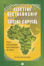 The Rise of the Elective Dictatorship and the Erosion of Social Capital: Peace, Development and Democracy in Africa