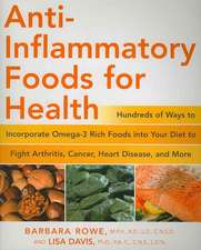 Anti-Inflammatory Foods for Health: Hundreds of Ways to Incorporate Omega-3 Rich Foods Into Your Diet to Fight Arthritis, Cancer, Heart Disease, and M