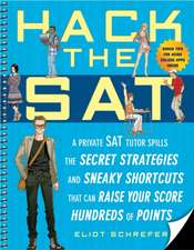 Hack the SAT: A Private SAT Tutor Spills the Secret Strategies and Sneaky Shortcuts That Can Raise Your Score Hundreds of Points