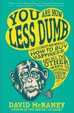 You Are Now Less Dumb: How to Conquer Mob Mentality, How to Buy Happiness, and All the Other Ways to Outsmart Yourself