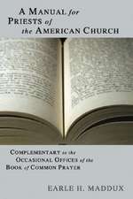 A Manual for Priests of the American Church: Complimentary to the Occasional Offices of the Book of Common Prayer