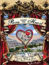 Paris from the Heart Set: Ultimate Walking Tours to Fun, Fashion, and Freedom