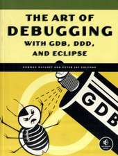 The Art Of Debugging With Gdb, Ddd, And Eclipse