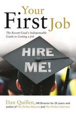 Your First Job: The Recent Grad's Indispensable Guide to Getting a Job