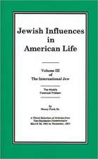 The International Jew Volume III: Jewish Influences in American Life