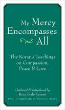 My Mercy Encompasses All: The Koran's Teachings on Compassion, Peace & Love