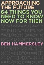 Approaching the Future: 64 Things You Need to Know Now for Then