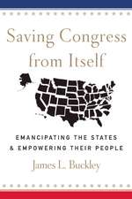 Saving Congress from Itself: Emancipating the States and Empowering Their People