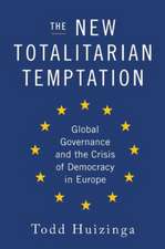 The New Totalitarian Temptation: Global Governance and the Crisis of Democracy in Europe