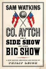 Co. Aytch, or a Side Show of the Big Show: A New Edition Introduced and Annotated by Philip Leigh