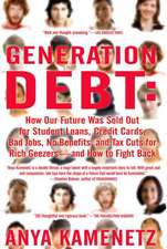 Generation Debt: How Our Future Was Sold Out for Student Loans, Bad Jobs, Nobenefits, and Tax Cuts for Rich Geezers--And How to Fight B