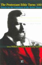 The Protestant Ethic Turns 100: Essays on the Centenary of the Weber Thesis