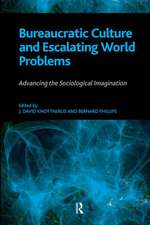 Bureaucratic Culture and Escalating World Problems: Advancing the Sociological Imagination