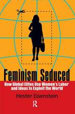 Feminism Seduced: How Global Elites Use Women's Labor and Ideas to Exploit the World