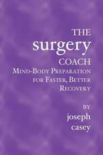 The Surgery Coach: Mind-Body Preparation for Faster, Better Recovery