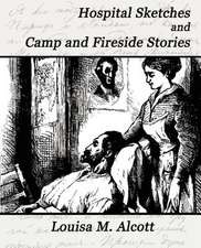 Hospital Sketches and Camp and Fireside Stories