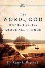 The Word of God Will Work for You Above All Things