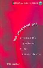 The Sevenfold Yes: Affirming the Goodness of Our Deepest Desires