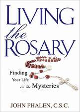 Living the Rosary: Finding Your Life in the Mysteries