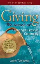 Giving, the Sacred Art: Creating a Lifestyle of Generousity