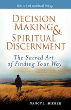 Decision Making & Spiritual Discernment: The Sacred Art of Finding You Way