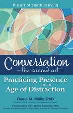 The Conversation the Sacred Art: Practicing Presence in an Age of Distraction