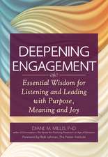 Deepening Engagement: Essential Wisdom for Listening and Leading with Purpose, Meaning and Joy