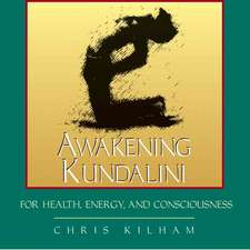 Awakening Kundalini for Health, Energy, and Consciousness