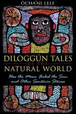 Diloggun Tales of the Natural World: How the Moon Fooled the Sun and Other Santeria Stories