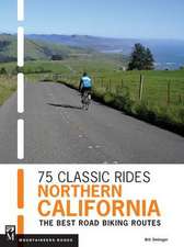 75 Classic Rides Northern California: The Best Road-Biking Routes