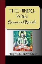 The Hindu-Yogi Science of Breath: Illustrating and Explaining Its Science and Philosophy, Its Legends, Myths and Symbols