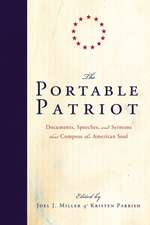 The Portable Patriot: Documents, Speeches, and Sermons That Compose the American Soul